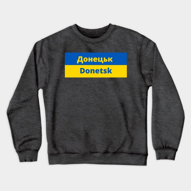 Donetsk City in Ukraine Flag Crewneck Sweatshirt by aybe7elf